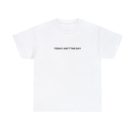 Today Ain't The Day Unisex Tee