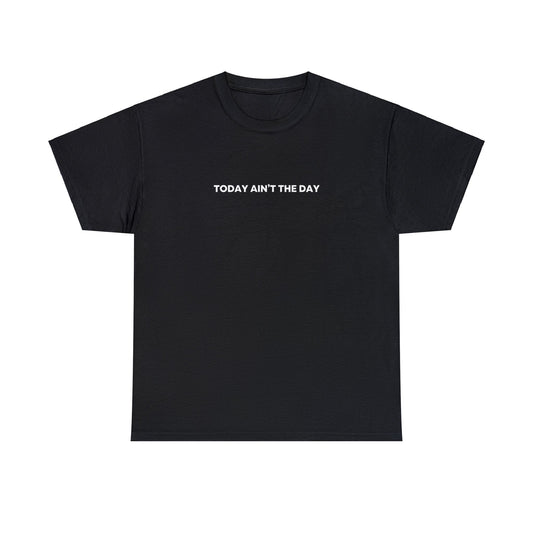 Today Ain't The Day Unisex Tee